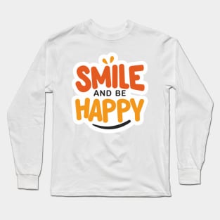 Smile and Be Happy Long Sleeve T-Shirt
